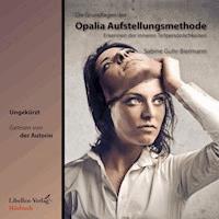 Die Grundlagen der Opalia Aufstellungsmethode - Sabine Guhr-Biermann - Hörbuch