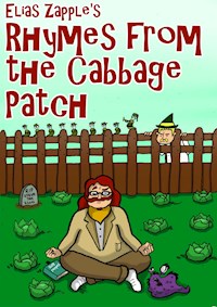 Elias Zapple’s Rhymes from the Cabbage Patch - Elias Zapple - E-Book