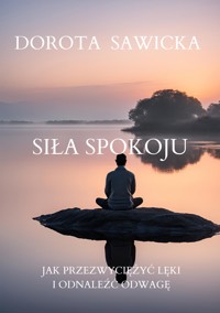 Siła Spokoju - Dorota Sawicka - E-Book
