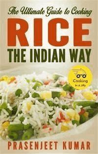 The Ultimate Guide to Cooking Rice the Indian Way - Prasenjeet Kumar - E-Book