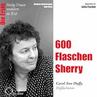Die Erste - 600 Flaschen Sherry (Carol Ann Duffy, Hofdichterin) - Barbara Sichtermann - Hörbuch