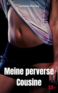 Meine perverse Cousine - Lariana Bouche - E-Book