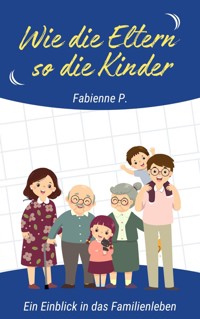 Wie die Eltern so die Kinder - Fabienne P. - E-Book