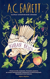 Живая вещь - Антония Байетт - E-Book