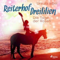Die Tage der Rosen - Reiterhof Dreililien 2 (Ungekürzt) - Ursula Isbel - Hörbuch