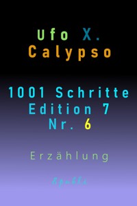 1001 Schritte - Edition 7 - Nr. 6 - Ufo Xenophyl Calypso - E-Book