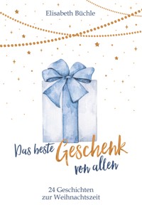 Das beste Geschenk von allen - Elisabeth Büchle - E-Book