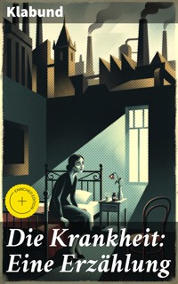 Die Krankheit: Eine Erzählung - Klabund - E-Book