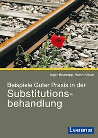 Beispiele Guter Praxis in der Substitutionsbehandlung - Inge Hönekopp - E-Book