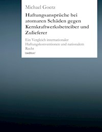 Haftungsansprüche bei atomaren Schäden gegen Kernkraftwerksbetreiber und Zulieferer - Michael Goerz - E-Book