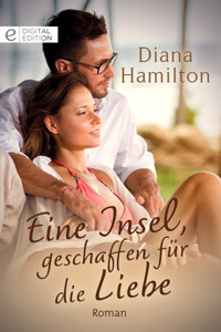 Eine Insel, geschaffen für die Liebe - Diana Hamilton - E-Book