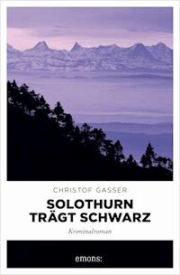 Solothurn trägt Schwarz - Christof Gasser - E-Book