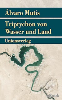 Triptychon von Wasser und Land - Álvaro Mutis - E-Book
