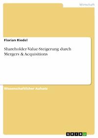 Shareholder-Value-Steigerung durch Mergers & Acquisitions - Florian Riedel - E-Book