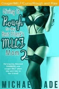 Giving it Rough to My Best Friend's MILF Mom 2 - Michael Jade - E-Book