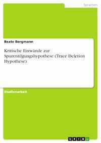 Kritische Einwände zur Spurentilgungshypothese (Trace Deletion Hypothese) - Beate Bergmann - E-Book