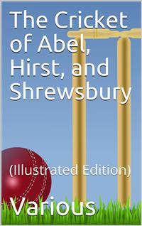 The Cricket of Abel, Hirst, and Shrewsbury - Various - E-Book