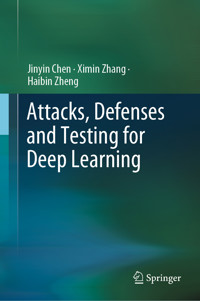 Attacks, Defenses and Testing for Deep Learning - Jinyin Chen - E-Book