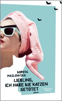Liebling, ich habe die Katzen getötet - Dorota Maslowska - E-Book