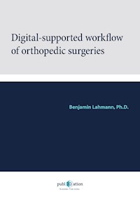 Digital-Supported Workflow of Orthopedic Surgeries - Benjamin Lahmann - E-Book