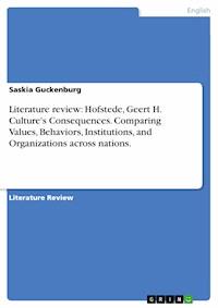 Literature review: Hofstede, Geert H. Culture's Consequences. Comparing Values, Behaviors, Institutions, and Organizations across nations. - Saskia Guckenburg - E-Book