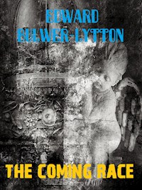 The Coming Race - Edward Bulwer Lytton - E-Book