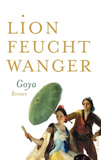 Goya oder Der arge Weg der Erkenntnis - Lion Feuchtwanger - E-Book