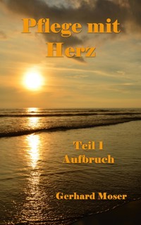 Pflege mit Herz - Gerhard Moser - E-Book
