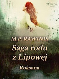 Saga rodu z Lipowej 15: Roksana - Marian Piotr Rawinis - E-Book