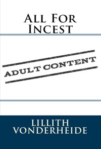 All For Incest: Taboo Erotica - Lillith Vonderheide - E-Book