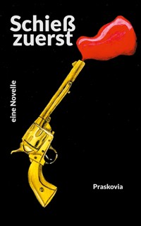 Schieß zuerst - Charlotte Praskovia - E-Book