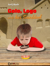 Golo und Logo und Das Sanddorf - Jurij Koch - E-Book