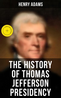 The History of Thomas Jefferson Presidency - Henry Adams - E-Book