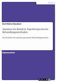 Autismus bei Kindern. Ergotherapeutische Behandlungsmethoden - Karl-Heinz Haudum - E-Book