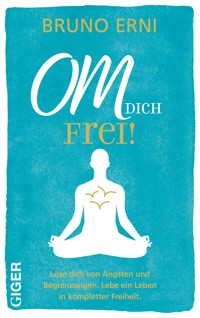 OM DICH Frei! - Erni Bruno - E-Book