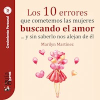GuíaBurros: Los 10 errores que cometemos las mujeres buscando el amor - Marilyn Martínez - Hörbuch
