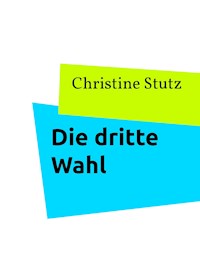 Die dritte Wahl - Christine Stutz - E-Book