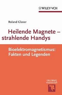 Heilende Magnete - strahlende Handys - Roland Glaser - E-Book