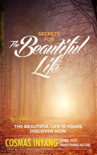 Secrets For The Beautiful Life - Cosmas Inyang - E-Book