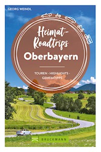 Heimat-Roadtrips Oberbayern - Georg Weindl - E-Book