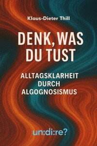 Denk, was du tust - Klaus-Dieter Thill - E-Book