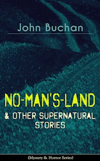 NO-MAN'S-LAND & Other Supernatural Stories (Mystery & Horror Series) - John Buchan - E-Book