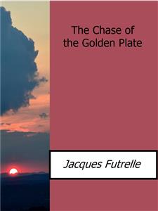 The Chase of the Golden Plate - Jacques Futrelle - E-Book