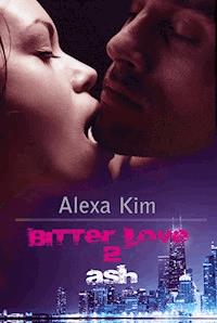 Bitter Love - Ash Teil 2 - Alexa Kim - E-Book