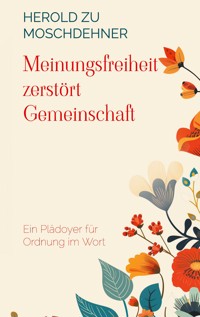 Meinungsfreiheit zerstört Gemeinschaft - Herold zu Moschdehner - E-Book