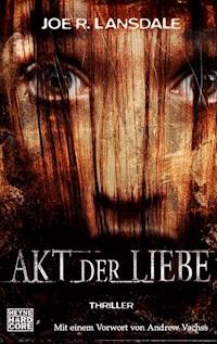 Akt der Liebe - Joe R. Lansdale - E-Book