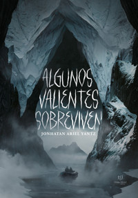 Algunos valientes sobreviven - Jonhatan Ariel Yantz - E-Book