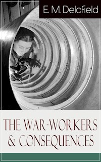 The War-Workers & Consequences - E. M. Delafield - E-Book