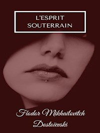 L'Esprit Souterrain - Fiodor Mikhaïlovitch Dostoïevski - E-Book