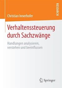 Verhaltenssteuerung durch Sachzwänge - Christian Innerhofer - E-Book
